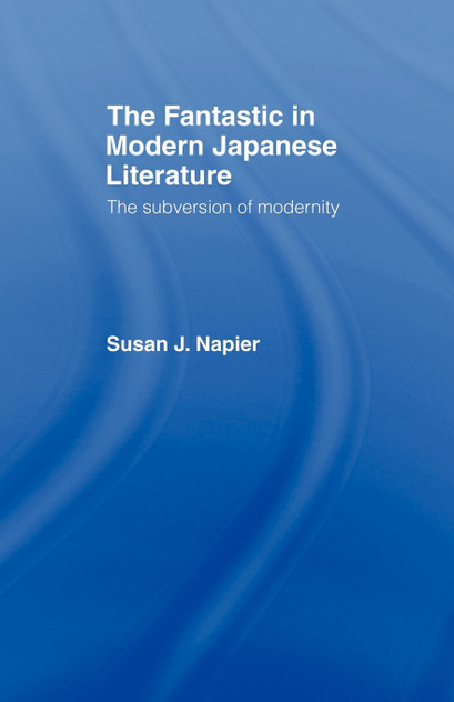 The Fantastic in Modern Japanese Literature The Fantastic in Modern Japanese Literature