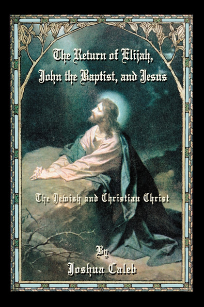 The Return of Elijah, John the Baptist, and Jesus The Return of Elijah, John the Baptist, and Jesus
