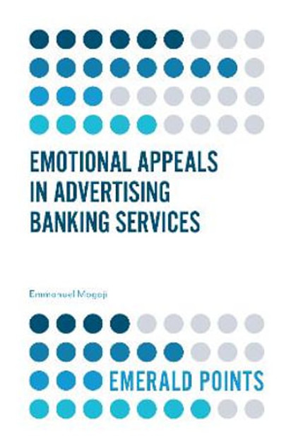 Emotional Appeals in Advertising Banking Services Emotional Appeals in Advertising Banking Services