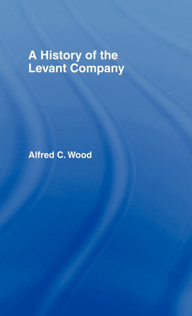 A History of the Levant Company A History of the Levant Company