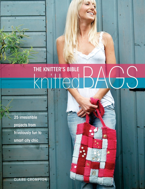 The Knitter's Bible - Knitted Bags The Knitter's Bible - Knitted Bags