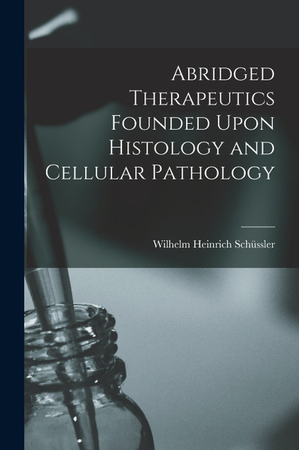 Abridged Therapeutics Founded Upon Histology and Cellular Pathology Abridged Therapeutics Founded Upon Histology and Cellular Pathology