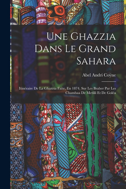 Une Ghazzia Dans Le Grand Sahara Une Ghazzia Dans Le Grand Sahara