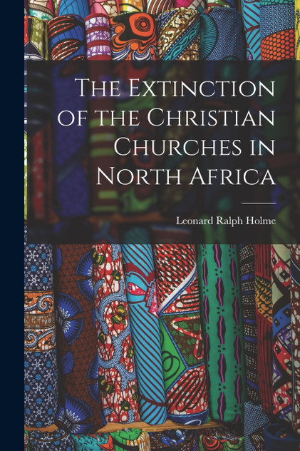 The Extinction of the Christian Churches in North Africa