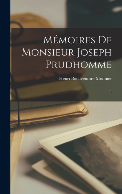 Mémoires de monsieur Joseph Prudhomme Mémoires de monsieur Joseph Prudhomme