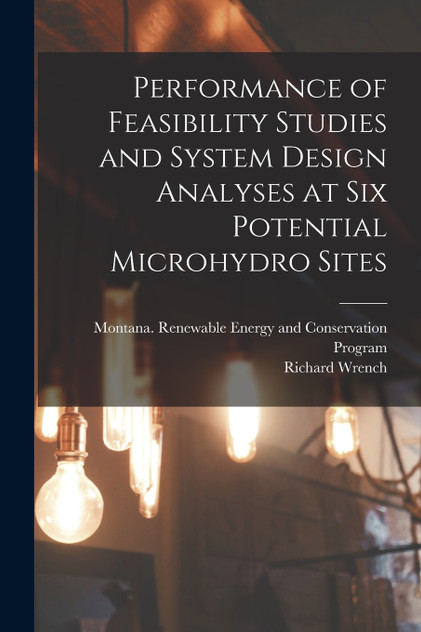 Performance of Feasibility Studies and System Design Analyses at six Potential Microhydro Sites Performance of Feasibility Studies and System Design Analyses at six Potential Microhydro Sites