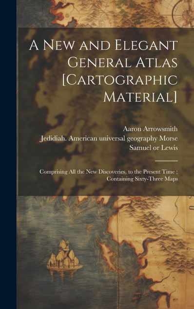 A New and Elegant General Atlas [cartographic Material]
