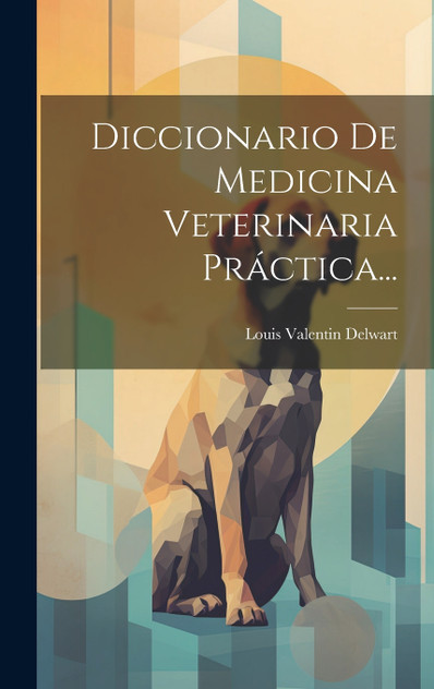 Diccionario De Medicina Veterinaria Práctica... Diccionario De Medicina Veterinaria Práctica...