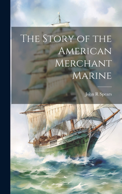 The Story of the American Merchant Marine The Story of the American Merchant Marine