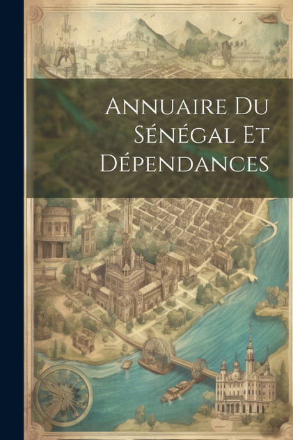 Annuaire Du Sénégal Et Dépendances Annuaire Du Sénégal Et Dépendances