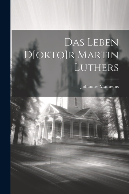 Das Leben D[okto]r Martin Luthers