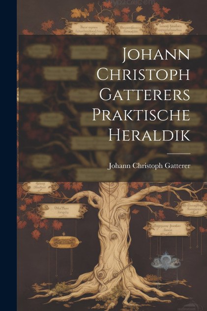 Johann Christoph Gatterers Praktische Heraldik Johann Christoph Gatterers Praktische Heraldik