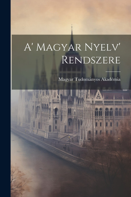 A' Magyar Nyelv' Rendszere A' Magyar Nyelv' Rendszere