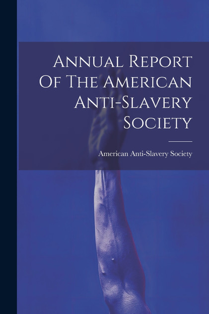 Annual Report Of The American Anti-slavery Society Annual Report Of The American Anti-slavery Society