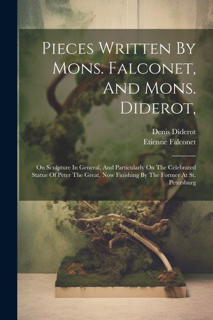 Pieces Written By Mons. Falconet, And Mons. Diderot,