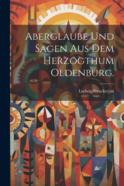 Aberglaube und Sagen aus dem Herzogthum Oldenburg. Aberglaube und Sagen aus dem Herzogthum Oldenburg.