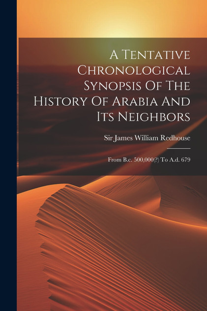 A Tentative Chronological Synopsis Of The History Of Arabia And Its Neighbors
