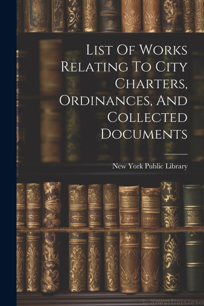 List Of Works Relating To City Charters, Ordinances, And Collected Documents