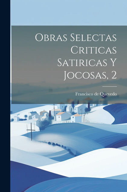 Obras Selectas Criticas Satiricas Y Jocosas, 2 Obras Selectas Criticas Satiricas Y Jocosas, 2