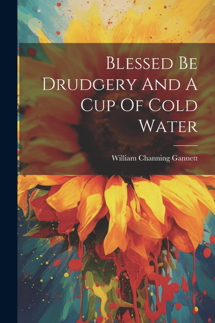 Blessed Be Drudgery And A Cup Of Cold Water Blessed Be Drudgery And A Cup Of Cold Water