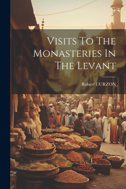 Visits To The Monasteries In The Levant Visits To The Monasteries In The Levant