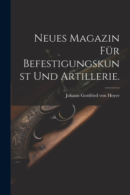 Neues Magazin für Befestigungskunst und Artillerie.