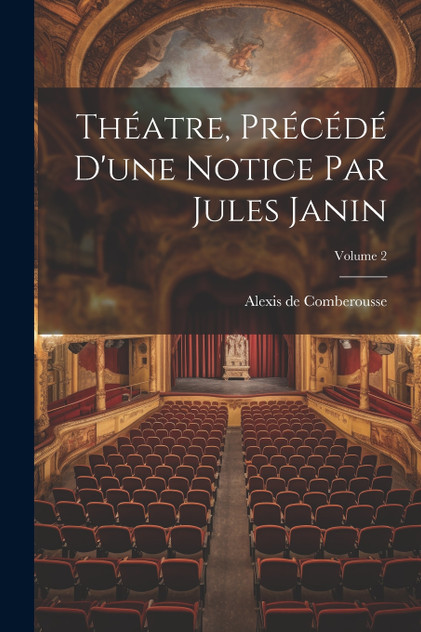 Théatre, Précédé D'une Notice Par Jules Janin; Volume 2 Théatre, Précédé D'une Notice Par Jules Janin; Volume 2