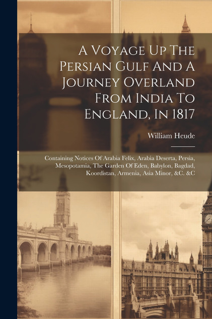 A Voyage Up The Persian Gulf And A Journey Overland From India To England, In 1817