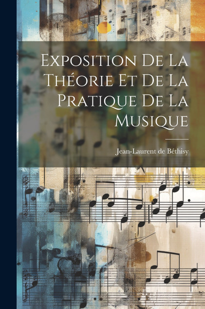 Exposition De La Théorie Et De La Pratique De La Musique Exposition De La Théorie Et De La Pratique De La Musique