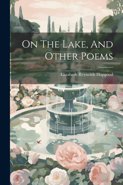 On The Lake, And Other Poems On The Lake, And Other Poems