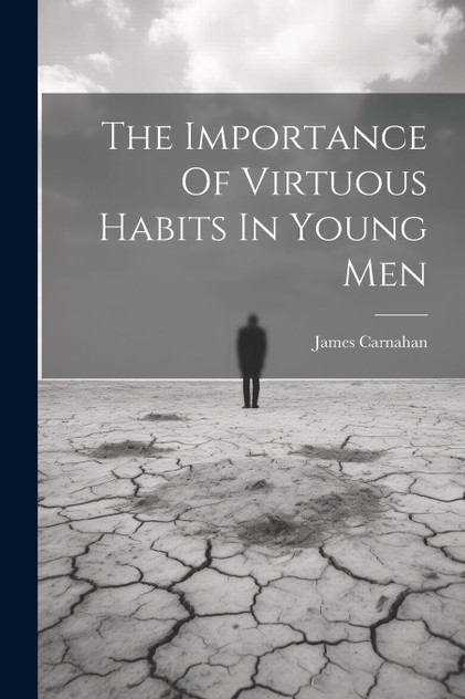 The Importance Of Virtuous Habits In Young Men