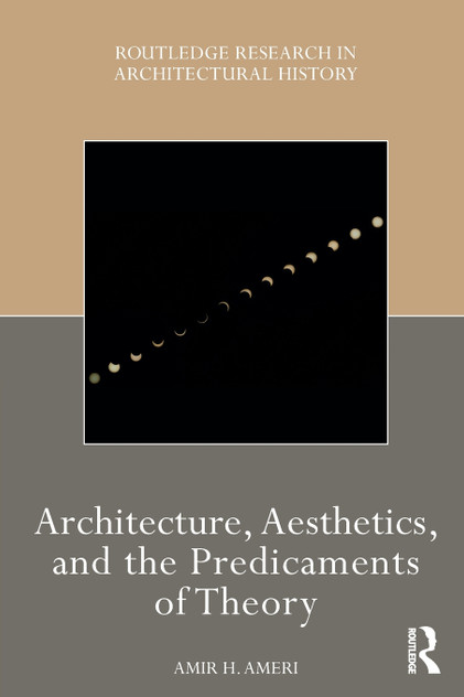 Architecture, Aesthetics, and the Predicaments of Theory