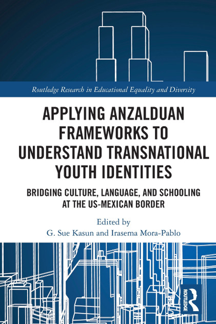 Applying Anzalduan Frameworks to Understand Transnational Youth Identities Applying Anzalduan Frameworks to Understand Transnational Youth Identities