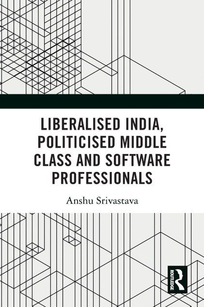 Liberalised India, Politicised Middle Class and Software Professionals Liberalised India, Politicised Middle Class and Software Professionals