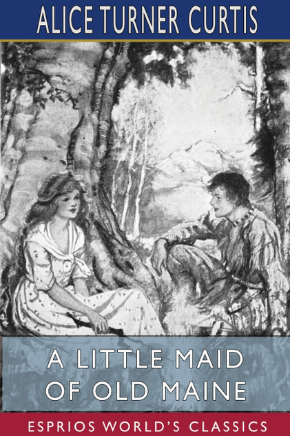 A Little Maid of Old Maine (Esprios Classics) A Little Maid of Old Maine (Esprios Classics)