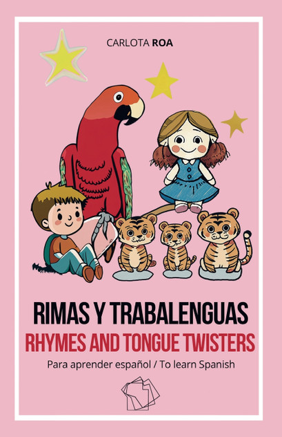 Rimas y trabalenguas para aprender español / Rhymes and Tongue Twisters to Learn Spanish Rimas y trabalenguas para aprender español / Rhymes and Tongue Twisters to Learn Spanish