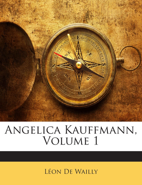 Angelica Kauffmann, Volume 1 Angelica Kauffmann, Volume 1
