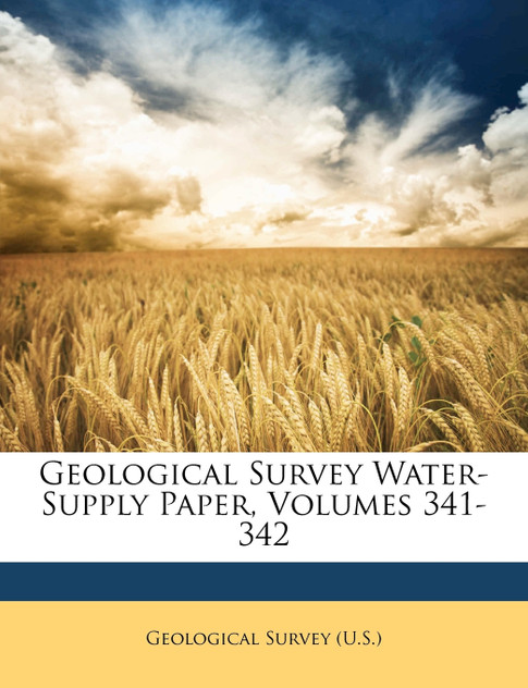 Geological Survey Water-Supply Paper, Volumes 341-342 Geological Survey Water-Supply Paper, Volumes 341-342