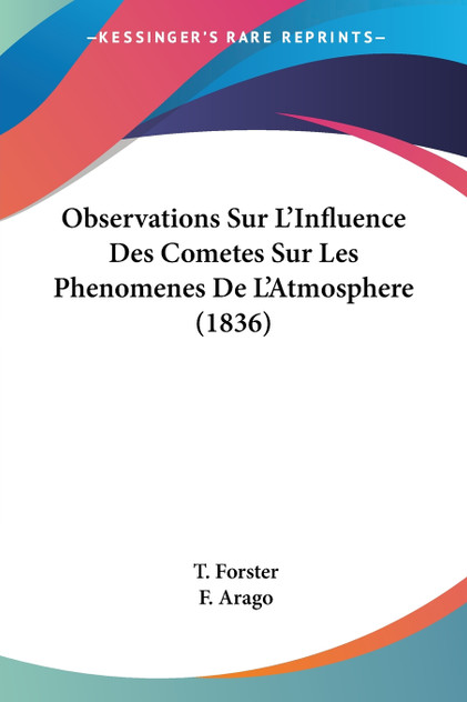 Observations Sur L'Influence Des Cometes Sur Les Phenomenes De L'Atmosphere (1836) Observations Sur L'Influence Des Cometes Sur Les Phenomenes De L'Atmosphere (1836)