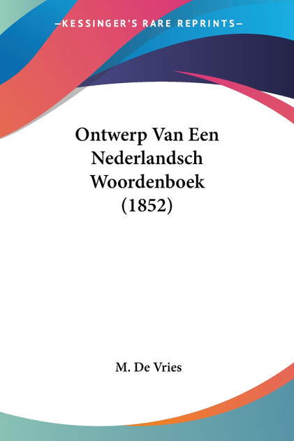 Ontwerp Van Een Nederlandsch Woordenboek (1852) Ontwerp Van Een Nederlandsch Woordenboek (1852)