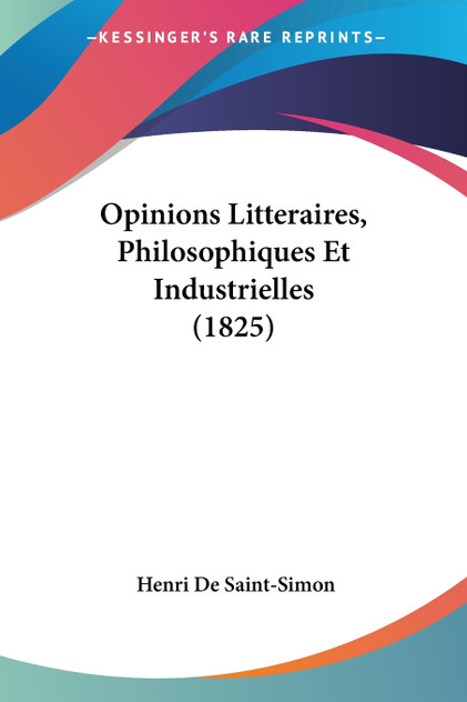 Opinions Litteraires, Philosophiques Et Industrielles (1825) Opinions Litteraires, Philosophiques Et Industrielles (1825)