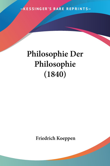 Philosophie Der Philosophie (1840) Philosophie Der Philosophie (1840)