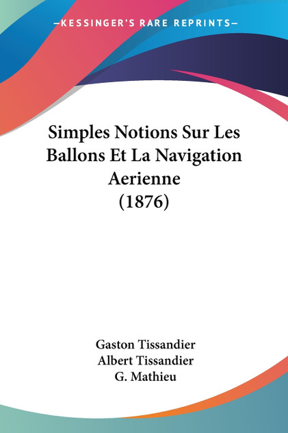 Simples Notions Sur Les Ballons Et La Navigation Aerienne (1876) Simples Notions Sur Les Ballons Et La Navigation Aerienne (1876)