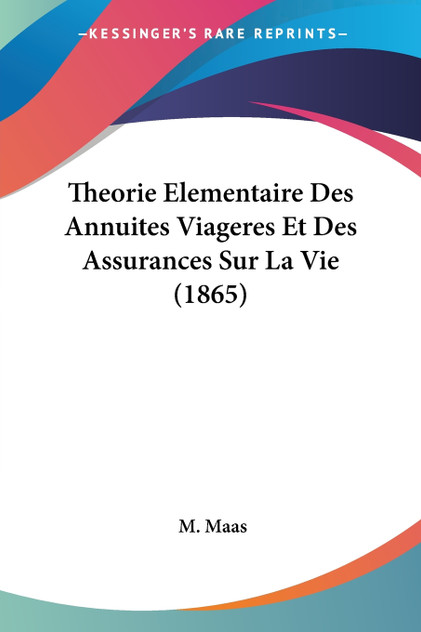 Theorie Elementaire Des Annuites Viageres Et Des Assurances Sur La Vie (1865)