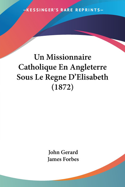 Un Missionnaire Catholique En Angleterre Sous Le Regne D'Elisabeth (1872) Un Missionnaire Catholique En Angleterre Sous Le Regne D'Elisabeth (1872)