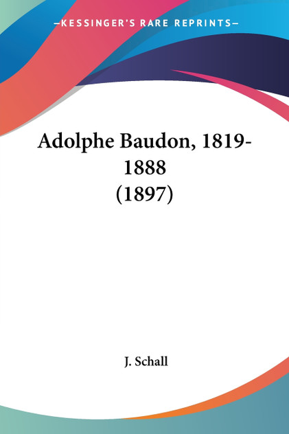 Adolphe Baudon, 1819-1888 (1897) Adolphe Baudon, 1819-1888 (1897)