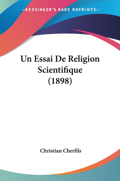 Un Essai De Religion Scientifique (1898)
