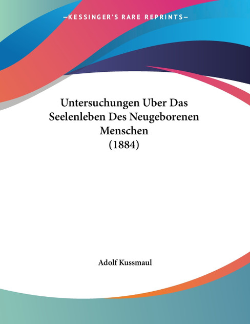 Untersuchungen Uber Das Seelenleben Des Neugeborenen Menschen (1884) Untersuchungen Uber Das Seelenleben Des Neugeborenen Menschen (1884)