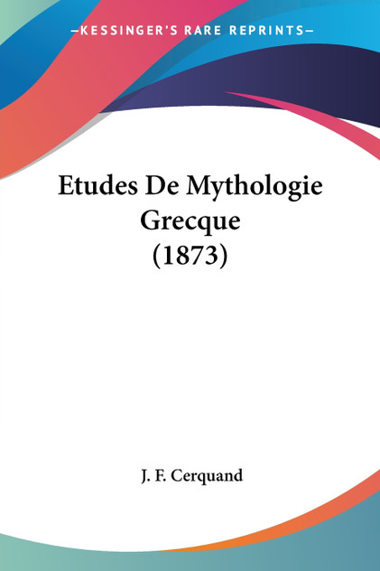 Etudes De Mythologie Grecque (1873) Etudes De Mythologie Grecque (1873)