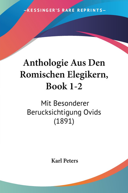 Anthologie Aus Den Romischen Elegikern, Book 1-2 Anthologie Aus Den Romischen Elegikern, Book 1-2
